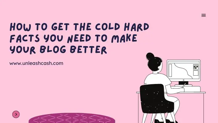 How To Get The Cold Hard Facts You Need To Make Your Blog Better