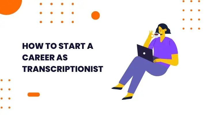 How To Start A Career As Transcriptionist