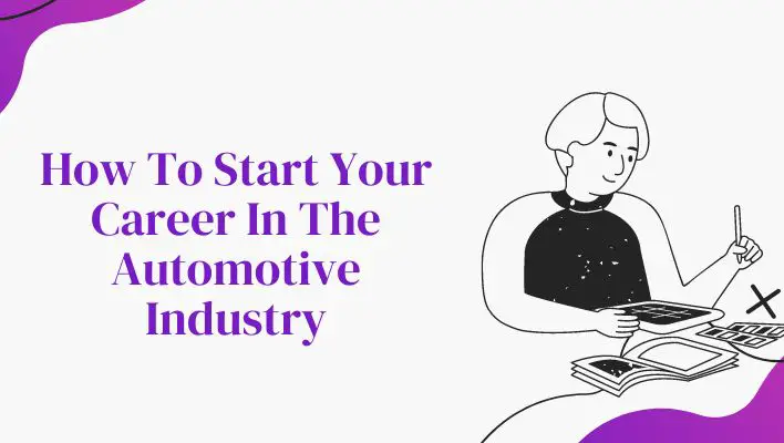How To Start Your Career In The Automotive Industry