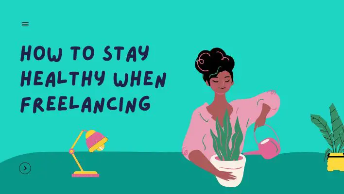 How To Stay Healthy When Freelancing