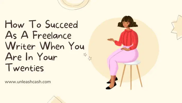 How To Succeed As A Freelance Writer When You Are In Your Twenties