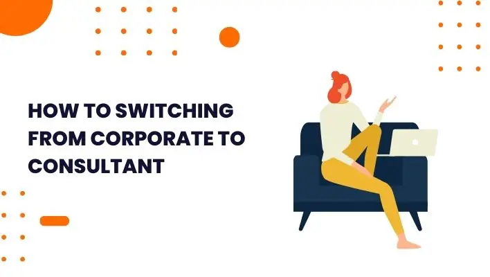 How To Switching From Corporate To Consultant