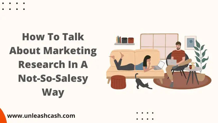 How To Talk About Marketing Research In A Not-So-Salesy Way
