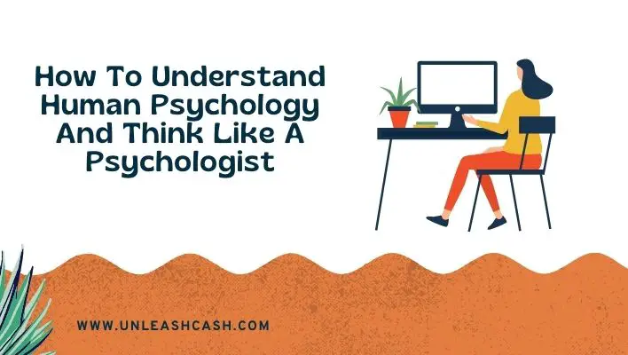 How To Understand Human Psychology And Think Like A Psychologist