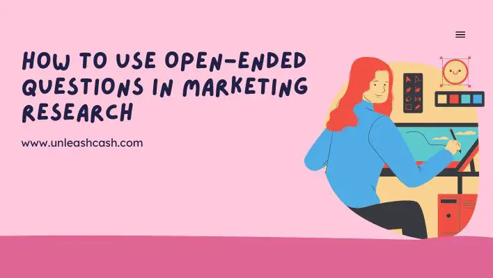 How To Use Open-Ended Questions In Marketing Research