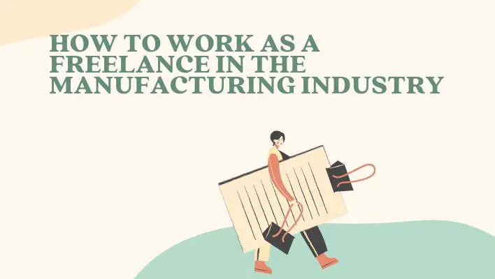 How To Work As A Freelance In The Manufacturing Industry
