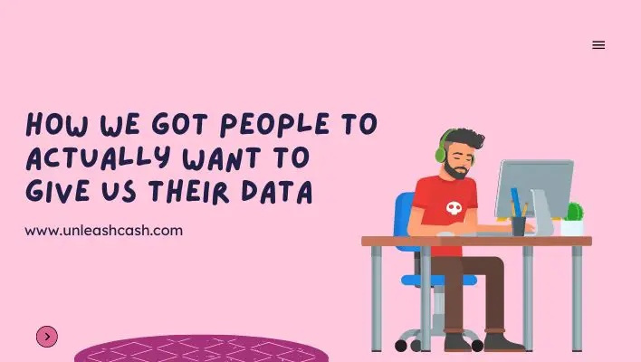 How We Got People to Actually Want to Give Us Their Data
