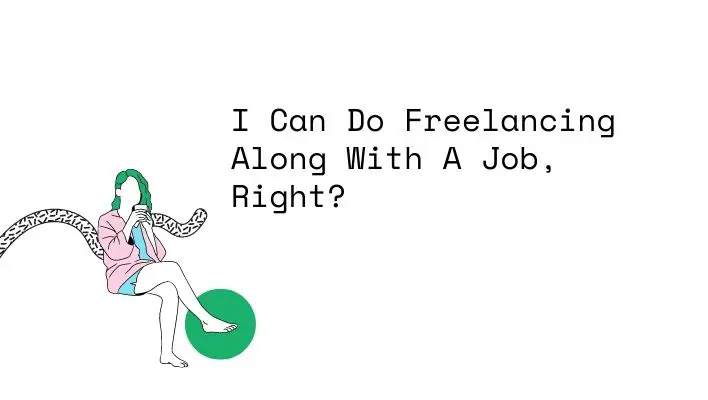 I Can Do Freelancing Along With A Job, Right?