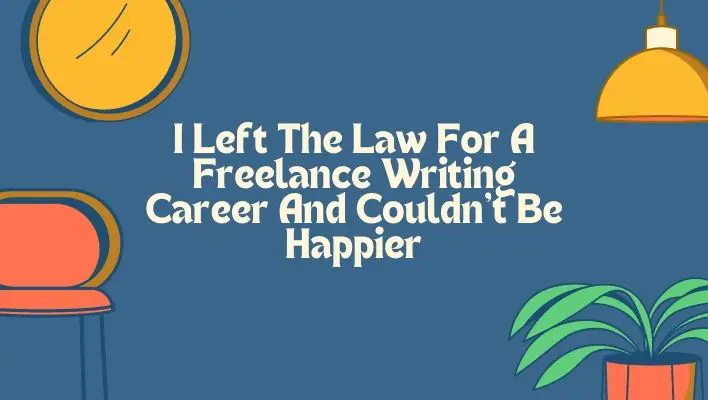 I Left The Law For A Freelance Writing Career And Couldn't Be Happier