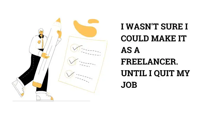 I Wasn't Sure I Could Make It As A Freelancer. Until I Quit My Job