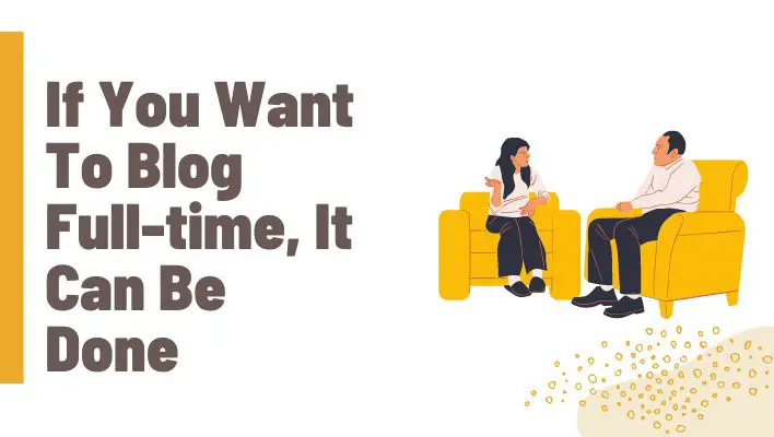 If You Want To Blog Full-time, It Can Be Done