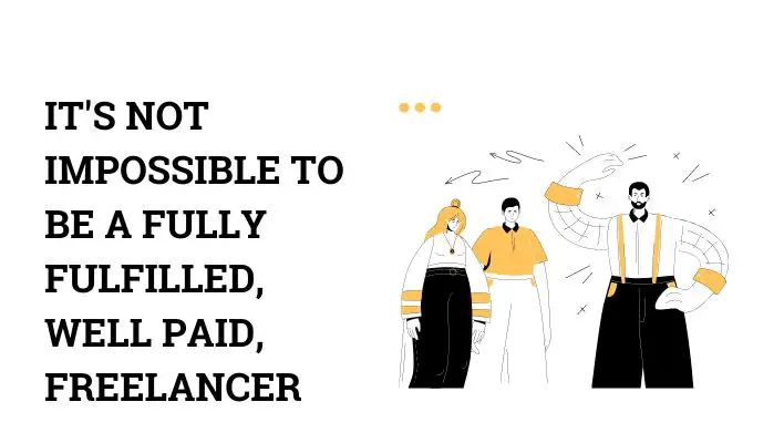 It's Not Impossible to Be a Fully Fulfilled, Well Paid, Freelancer