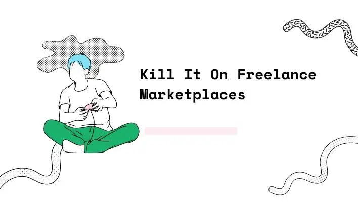 Kill It On Freelance Marketplaces