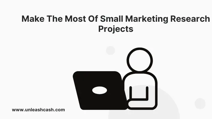 Make The Most Of Small Marketing Research Projects