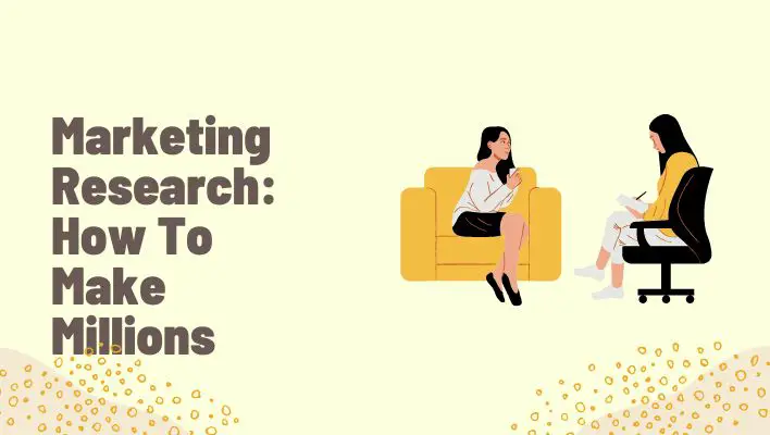 Marketing Research: How To Make Millions