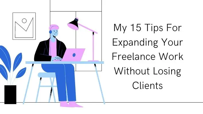 If you're looking to build your freelance career, it's time to take action. Here are 15 tips on how to expand your business without losing clients