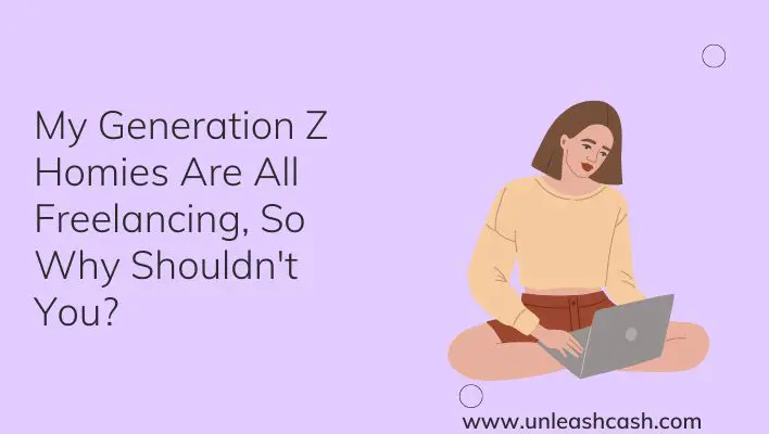 My Generation Z Homies Are All Freelancing, So Why Shouldn't You?
