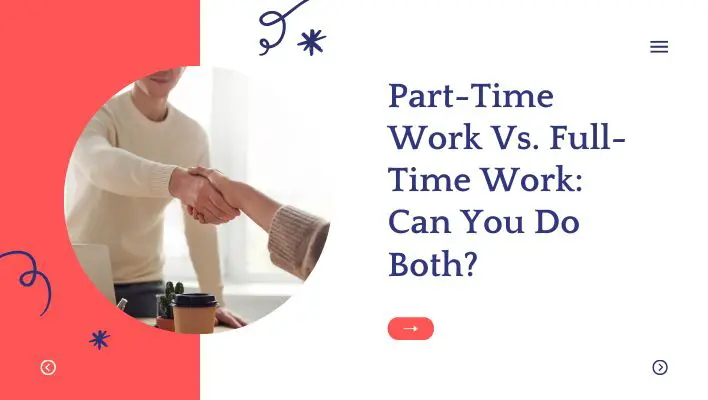 Part-Time Work Vs. Full-Time Work: Can You Do Both?