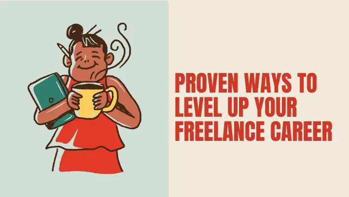Proven Ways To Level Up Your Freelance Career