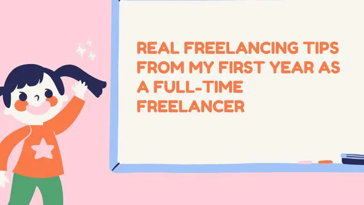Real Freelancing Tips From My First Year As A Full-Time Freelancer