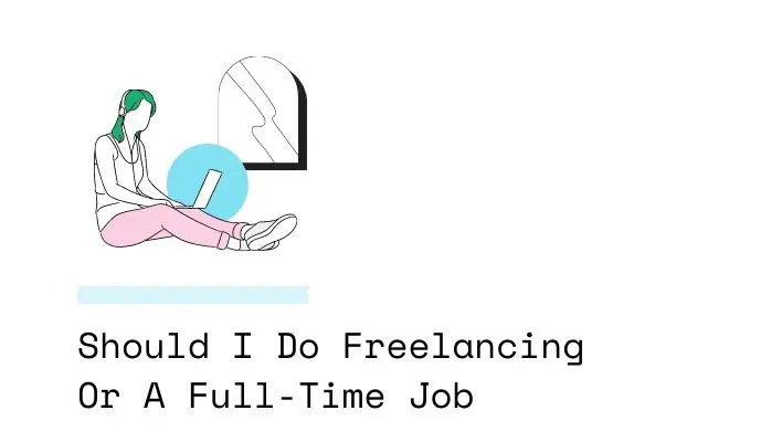 Should I Do Freelancing Or A Full-Time Job