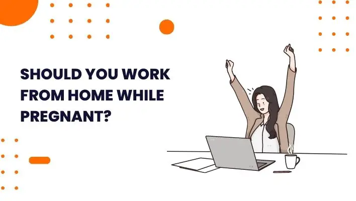 Should You Work From Home While Pregnant?
