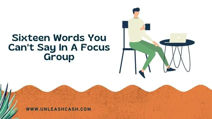 Sixteen Words You Can't Say In A Focus Group