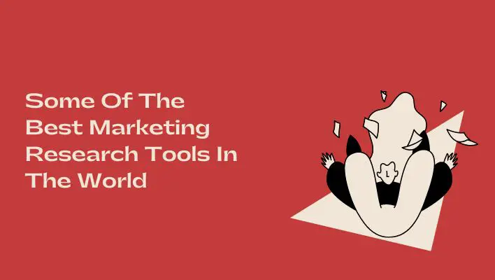 Some Of The Best Marketing Research Tools In The World
