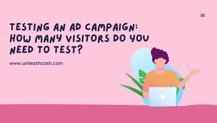 Testing An Ad Campaign: How Many Visitors Do You Need To Test?