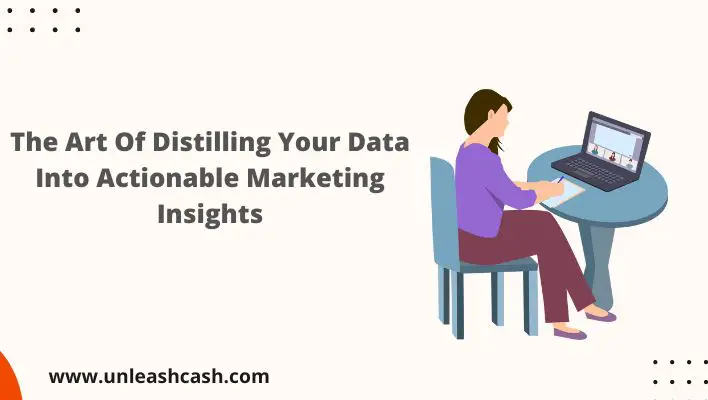 The Art Of Distilling Your Data Into Actionable Marketing Insights