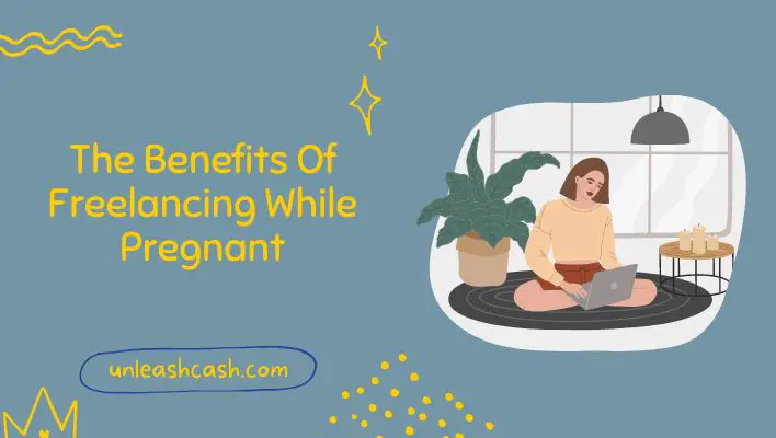 The Benefits Of Freelancing While Pregnant