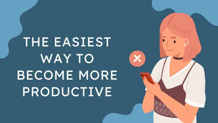 The Easiest Way To Become More Productive