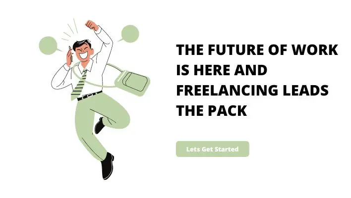 The Future Of Work Is Here And Freelancing Leads The Pack