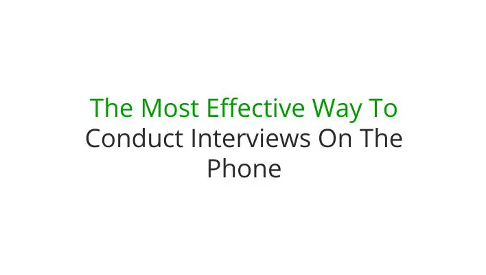 The Most Effective Way To Conduct Interviews On The Phone