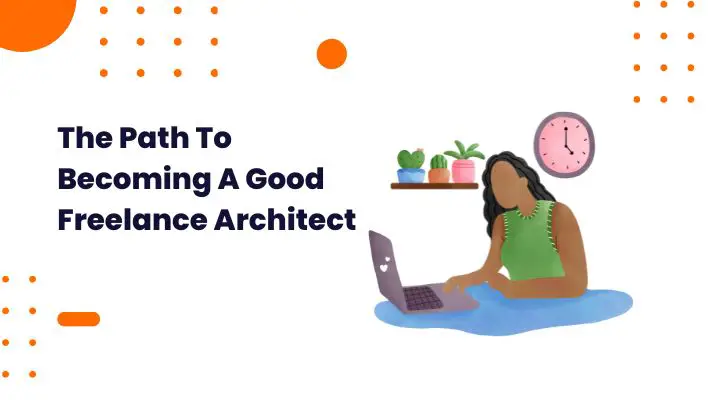The Path To Becoming A Good Freelance Architect