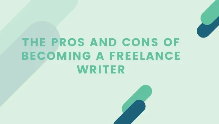 The Pros And Cons Of Becoming A Freelance Writer