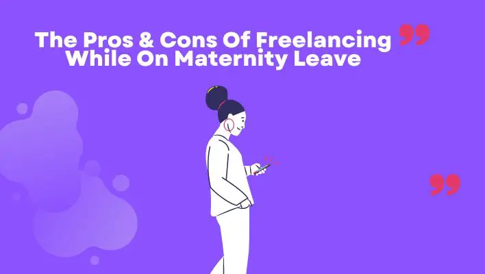 The Pros & Cons Of Freelancing While On Maternity Leave