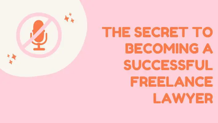 The Secret To Becoming A Successful Freelance Lawyer