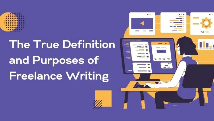 The True Definition and Purposes of Freelance Writing