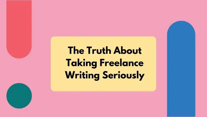 The Truth About Taking Freelance Writing Seriously