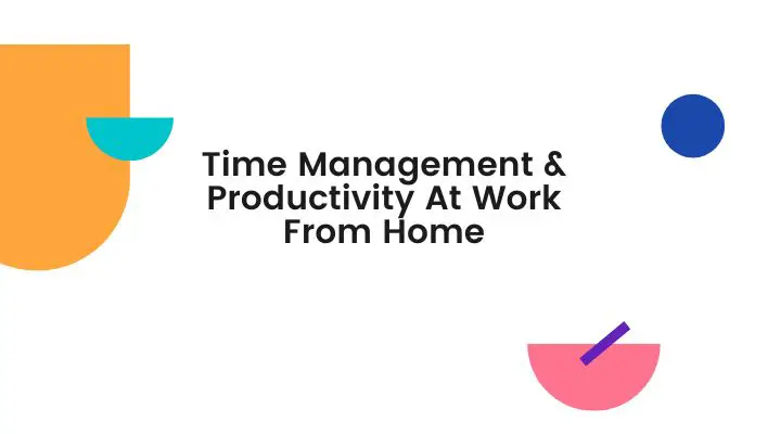 Time Management & Productivity At Work From Home