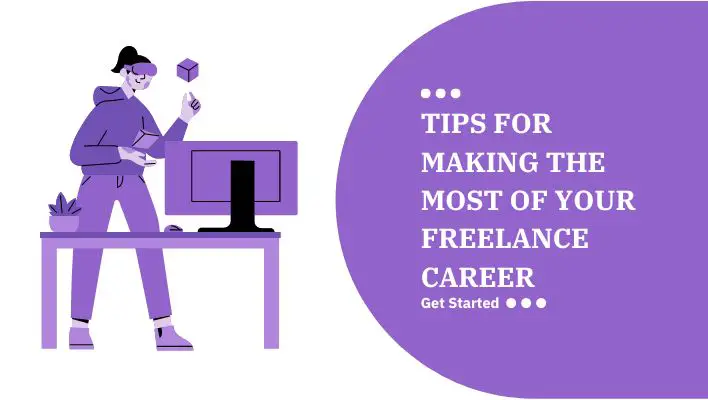 Tips For Making The Most Of Your Freelance Career