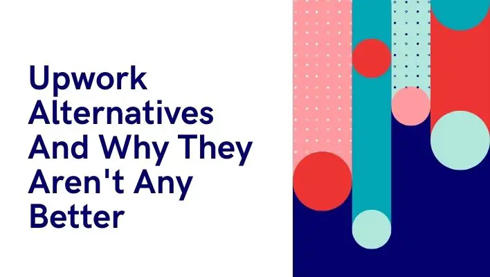 Upwork Alternatives And Why They Aren't Any Better