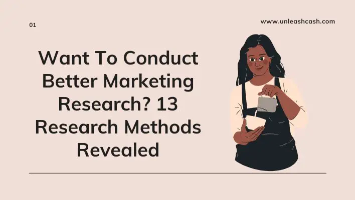 Want To Conduct Better Marketing Research? 13 Research Methods Revealed