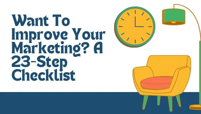 Want To Improve Your Marketing? A 23-Step Checklist