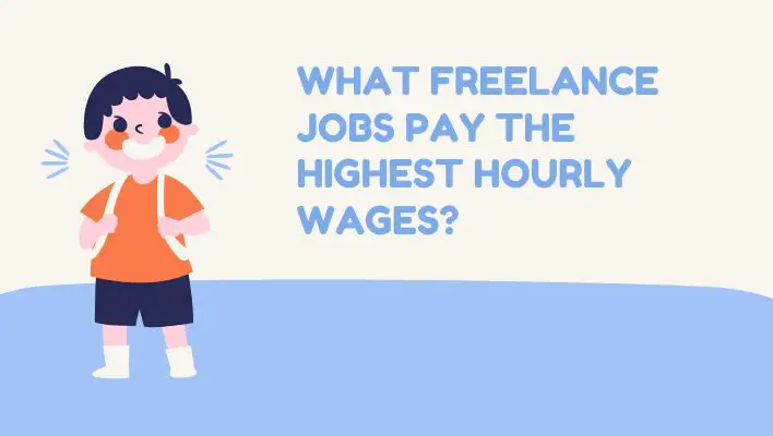 What Freelance Jobs Pay The Highest Hourly Wages?
