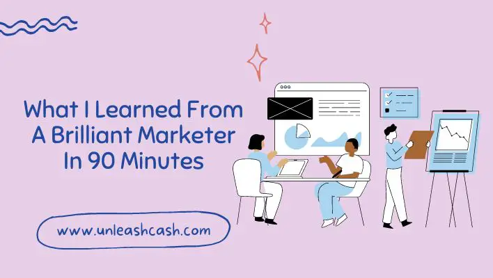 What I Learned From A Brilliant Marketer In 90 Minutes