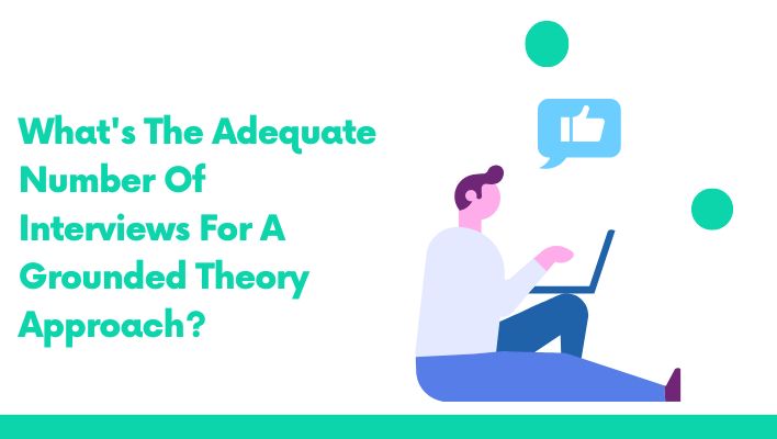 What's The Adequate Number Of Interviews For A Grounded Theory Approach?