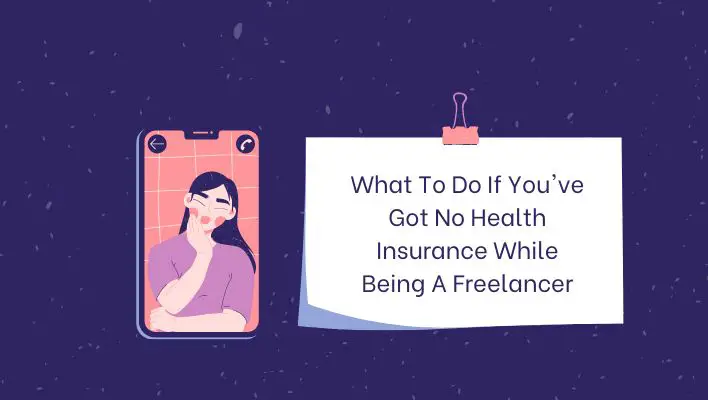 What To Do If You've Got No Health Insurance While Being A Freelancer