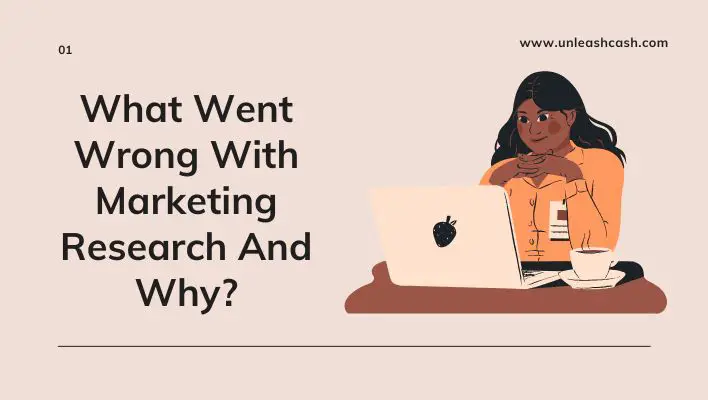 What Went Wrong With Marketing Research And Why?